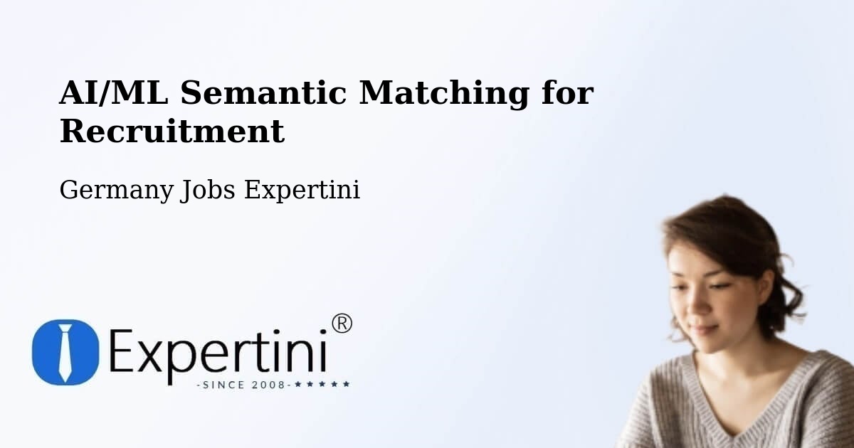 AI/ML Semantic Matching for Recruitment - Germany Jobs Expertini